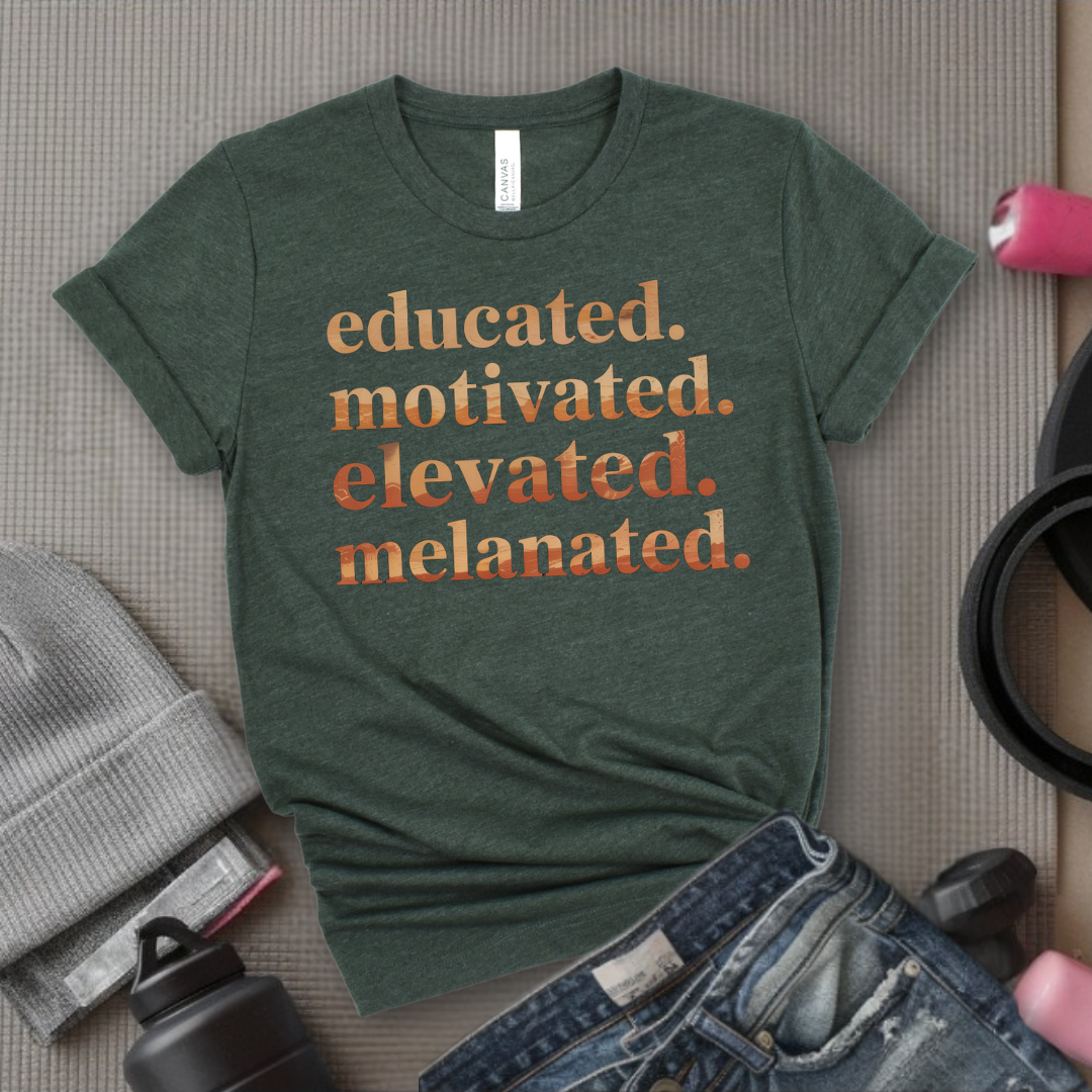 Educated. Motivated. Elevated. Melanated. - Women Empowerment Tee - Gift for Her - Bella Canvas 3001
