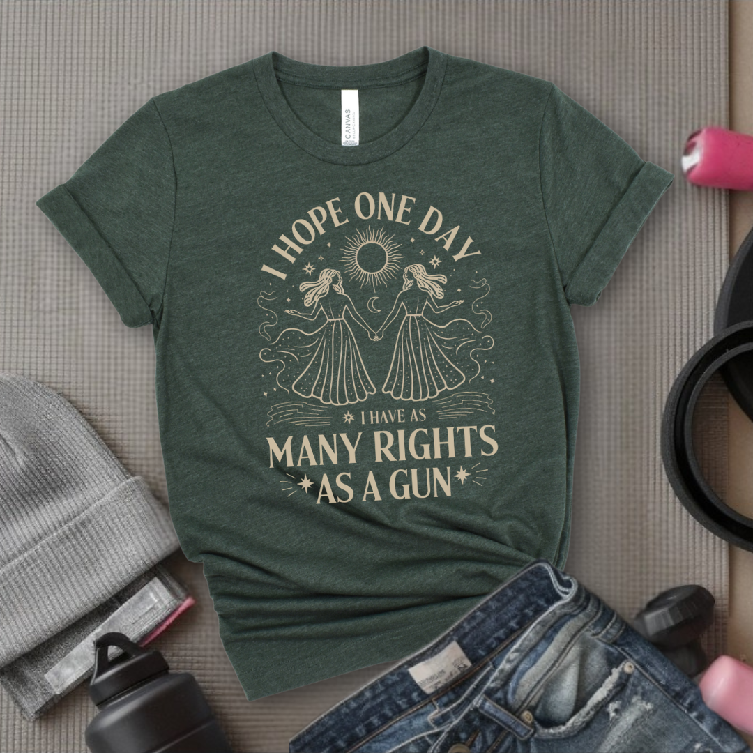 I Hope One Day I Have As Many Rights As A Gun - Girl Power Inspirational T-Shirt - Women Empowerment Tee - Gift for Her - Bella Canvas 3001