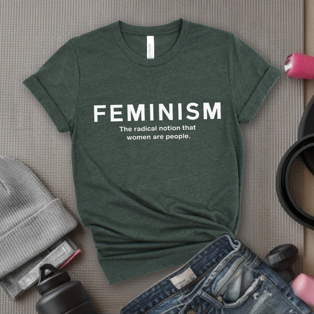 Feminism The Radical Notion That Women Are People - Women Right T-Shirts - Unisex Jersey Short Sleeve Shirt - Gift for Her - Bella Canvas 3001