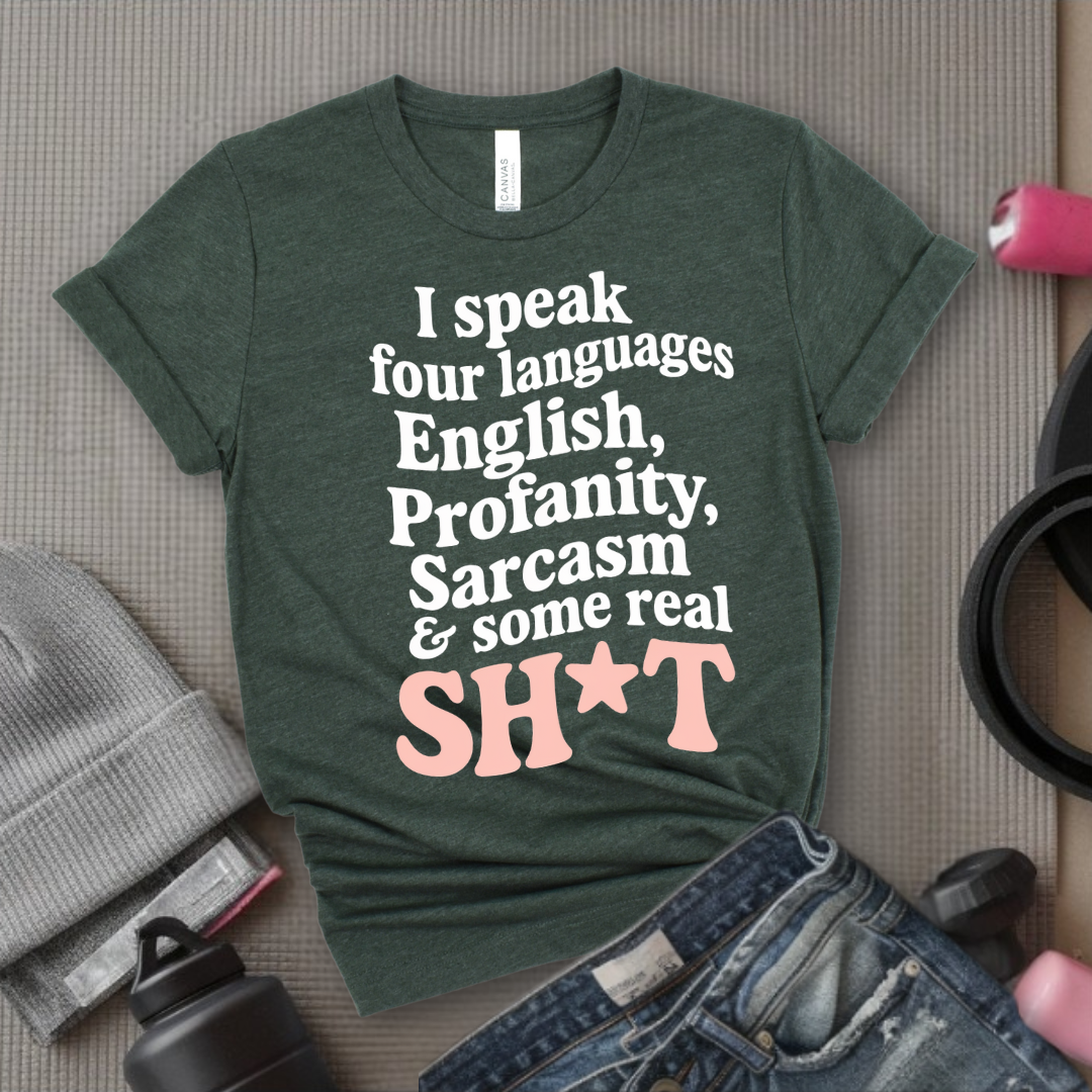 I Speak Four Languages - Feminist T-Shirt - Women Empowerment Tee - Bella Canvas 3001