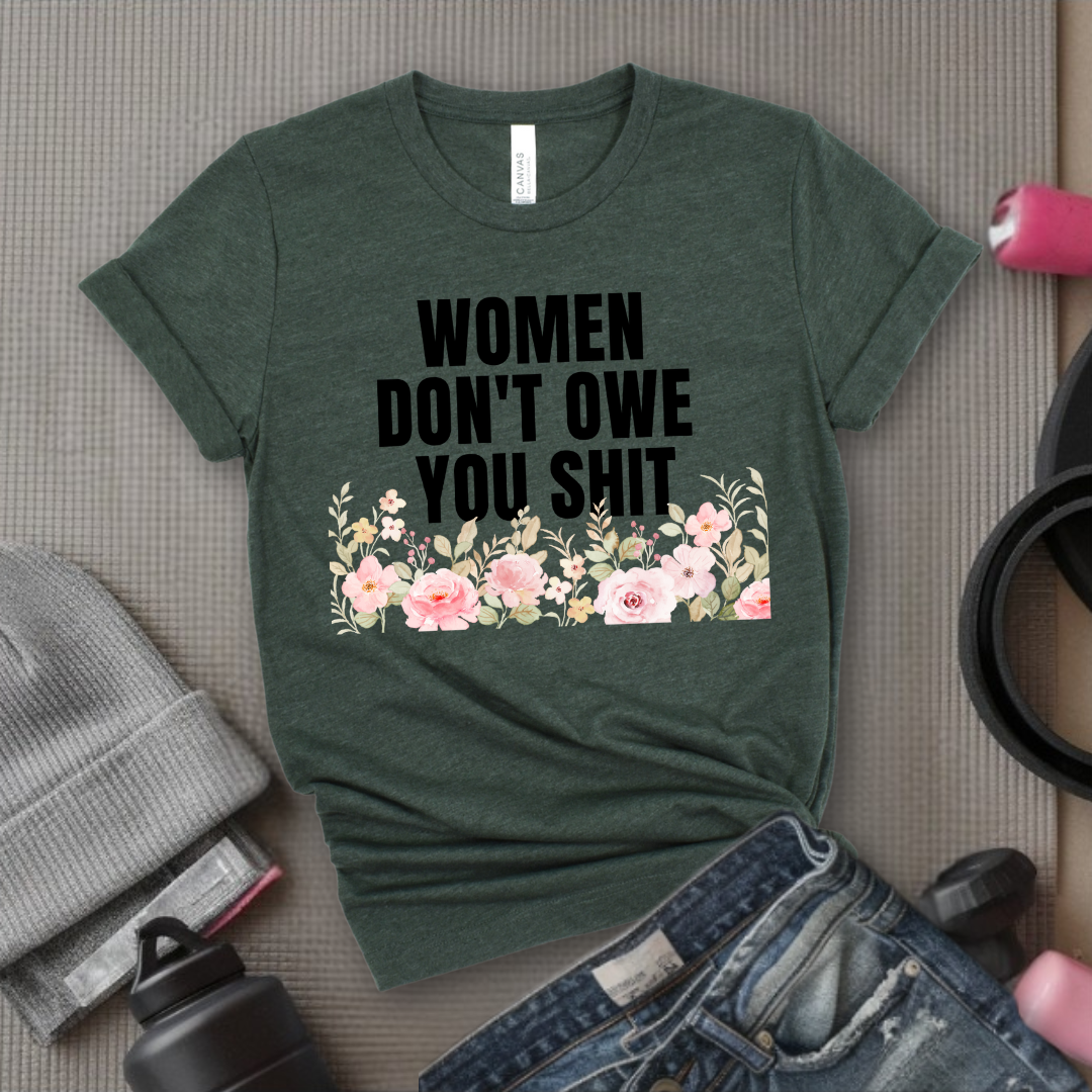 Woman Don't Owe You Sh*t - Funny Woman Right Tee - Unisex Jersey Short Sleeve Shirt - Self Gift - Bella Canvas 3001