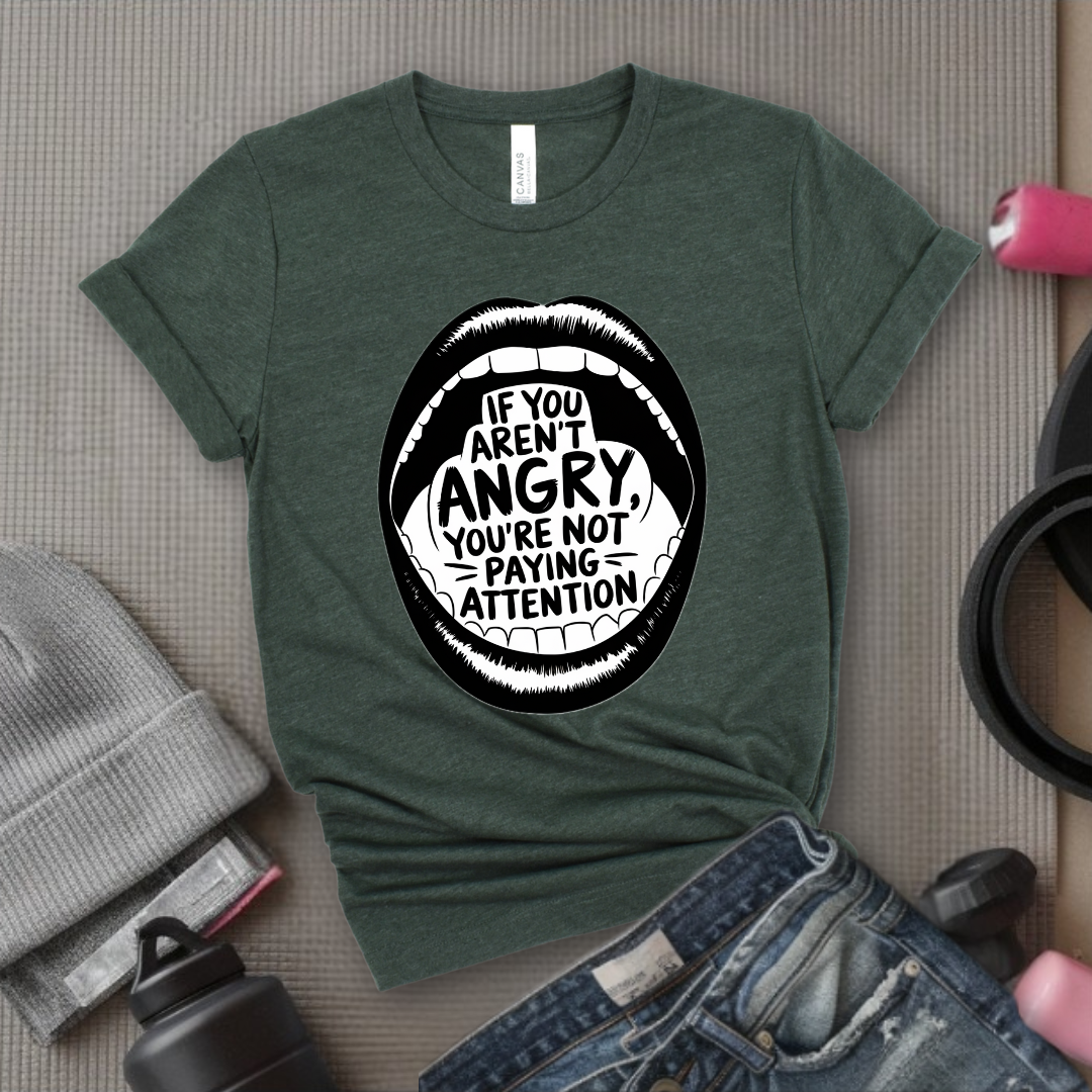 If You Aren't Angry You Are Not Paying Attention - Feminist Women Empowerment Shirt - Unisex Jersey Short Sleeve Shirt - Gift for Yourself, Female Friends - Bella Canvas 3001