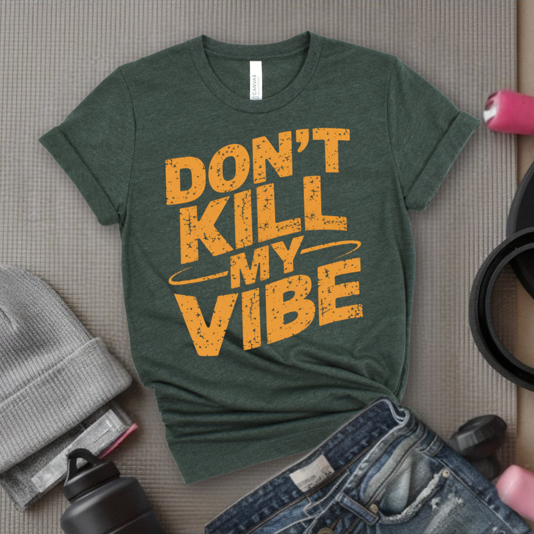 Don't Kill My Vibe - Funny Strong Saying - Retro Unisex Jersey Short Sleeve Shirt - Self Love Gift for Her - Bella Canvas 3001