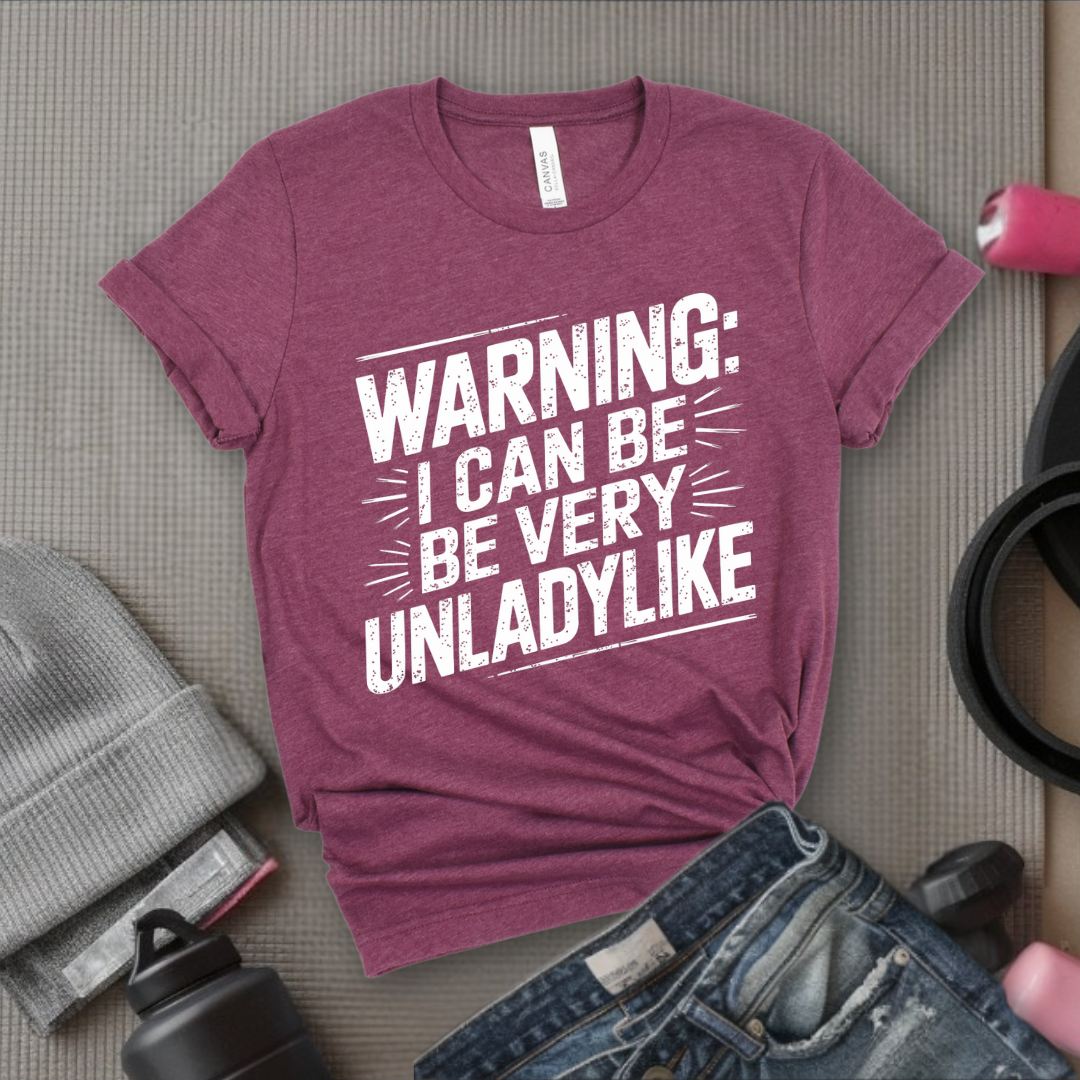Warning I Can Be Very Unladylike - Girl Power Inspirational T-Shirt - Women Empowerment Tee - Gift for Her - Bella Canvas 3001