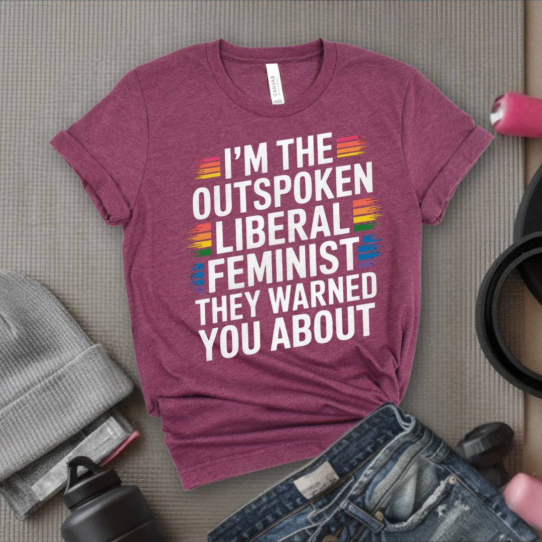 I'm The Outspoken Liberal Feminist - Girl Power Inspirational T-Shirt - Women Empowerment Tee - Gift for Her - Bella Canvas 3001