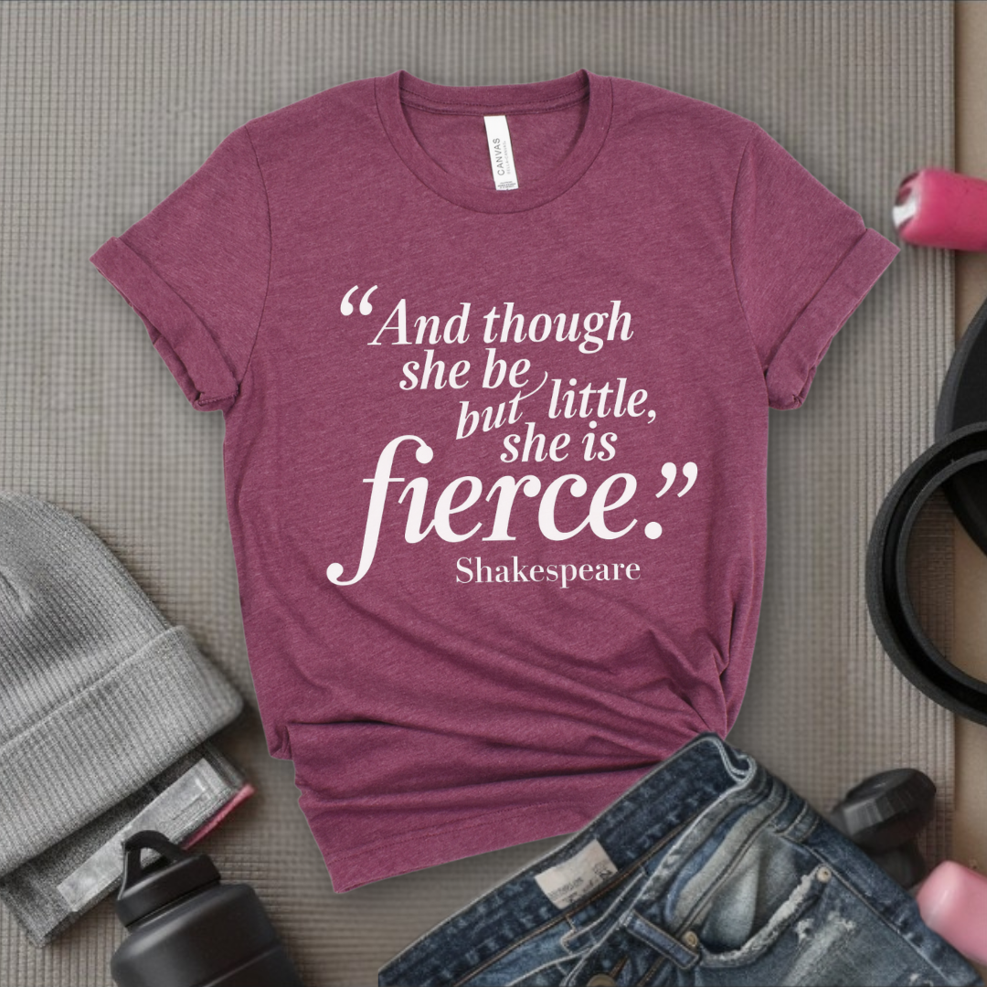 Shakespeare and Though She Be But Little She Is Fierce - Girl Power Inspirational T-Shirt - Women Empowerment Tee - Gift for Her - Bella Canvas 3001