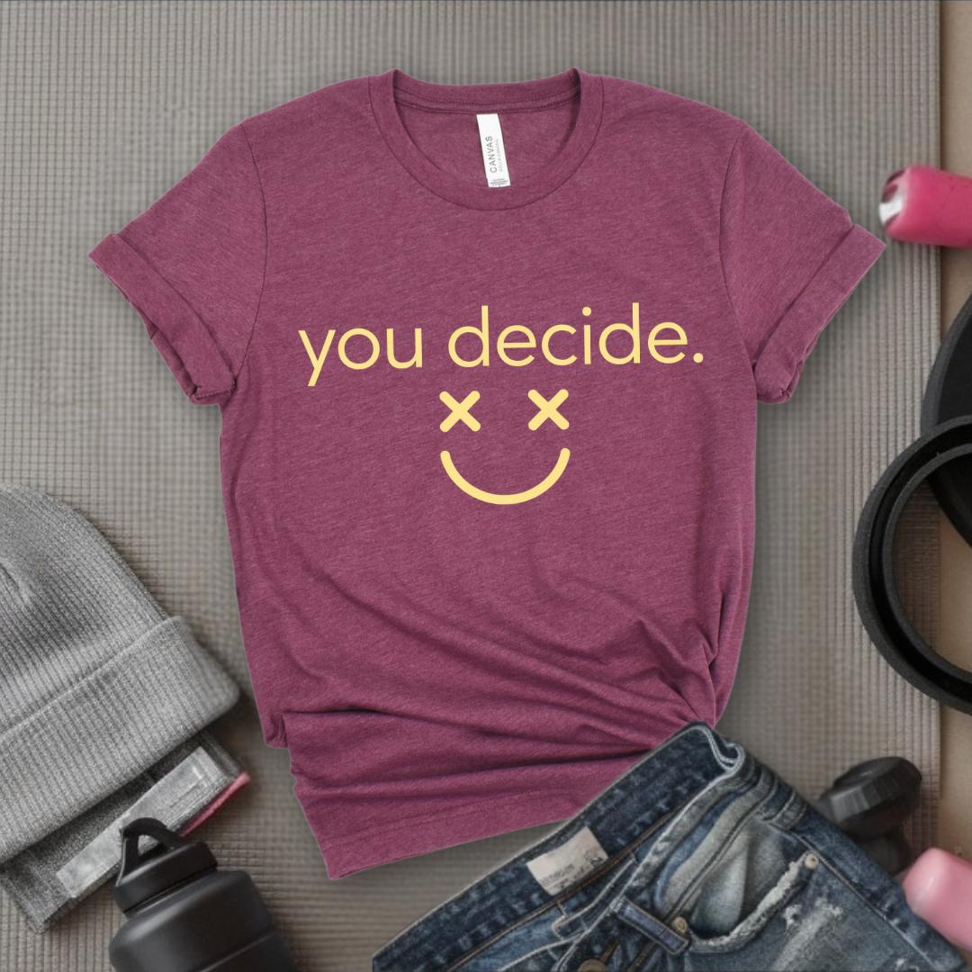 You Decide - Feminist T-Shirt - Women Empowerment Tee - Bella Canvas 3001