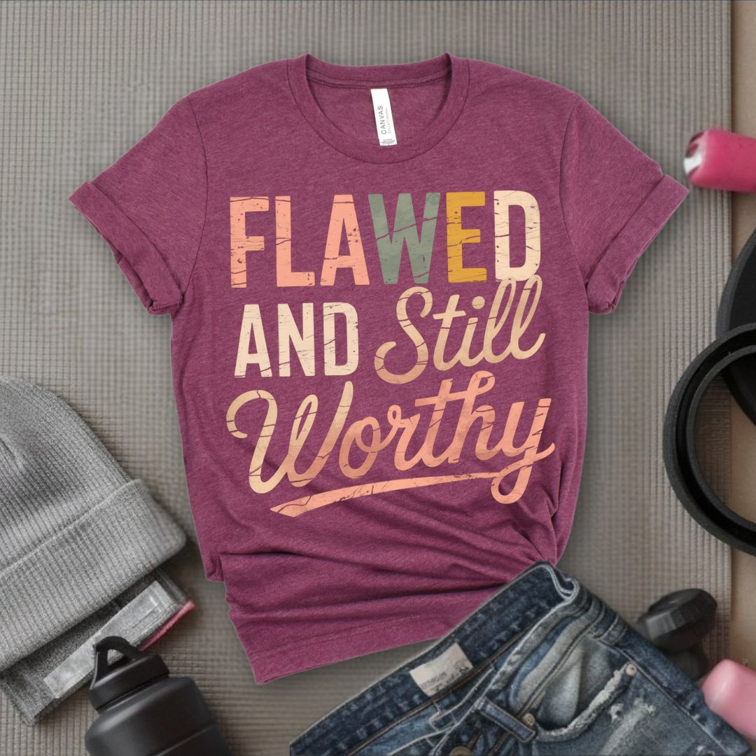 Flawed And Still Worthy - Feminist T-Shirt - Women Empowerment Tee - Bella Canvas 3001