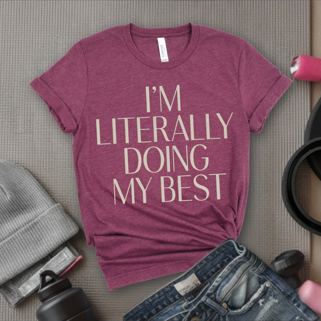 I'm Literally Doing My Best - Feminist T-Shirt - Women Empowerment Tee - Bella Canvas 3001
