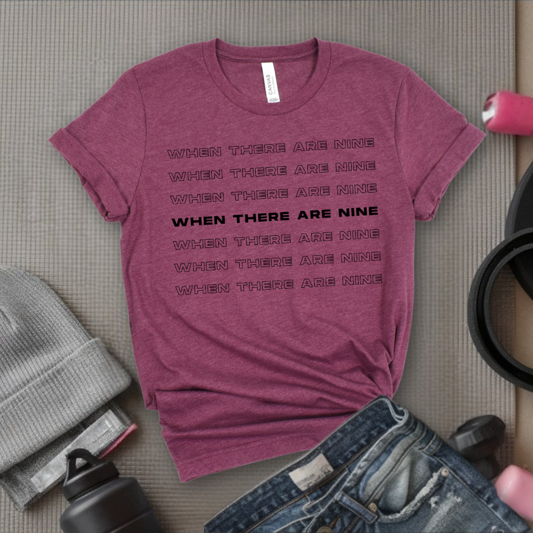 When There Are Nine - Women Empower Feminist Tee - Bella Canvas 3001