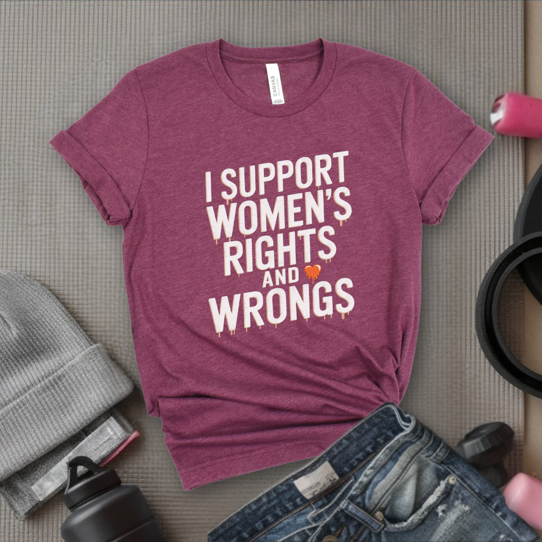 I Support Womens Rights and Wrongs Shirt - Feminist Girl Power Rebel T-Shirt - Vintage Inspired Graphic Tee - Gift for Her - Bella Canvas 3001