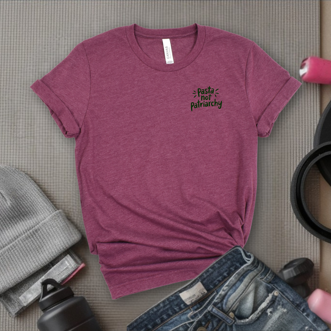 Pasta Not Patriarchy - Women Empowerment Tee - Gifts for Her - Feminist Tee - Bella Canvas 3001