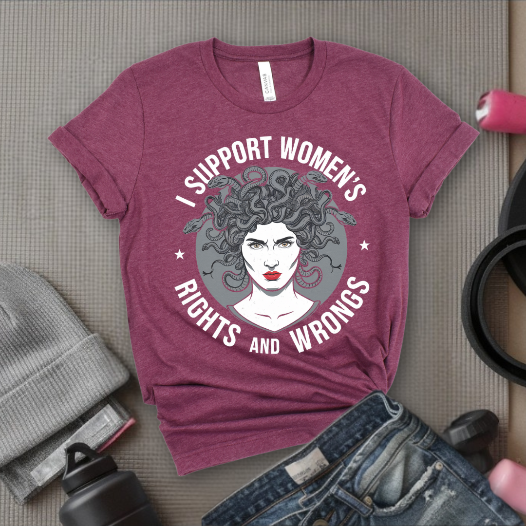 I Support Women's Rights And Wrongs Medusa  - Women Empowerment Tee - Gift for Her - Bella Canvas 3001