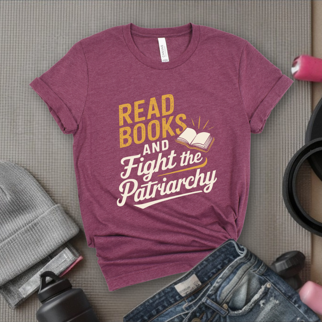 Read Books and Fight the Patriarchy  - Women Empowerment Tshirt - Gift for Strong Women, Feminists - Bella Canvas 3001