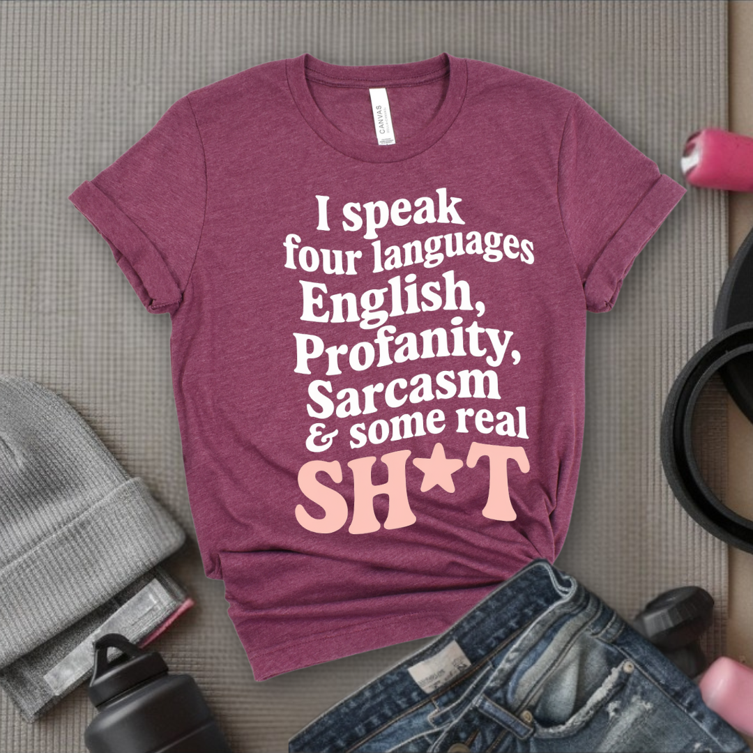 I Speak Four Languages - Feminist T-Shirt - Women Empowerment Tee - Bella Canvas 3001