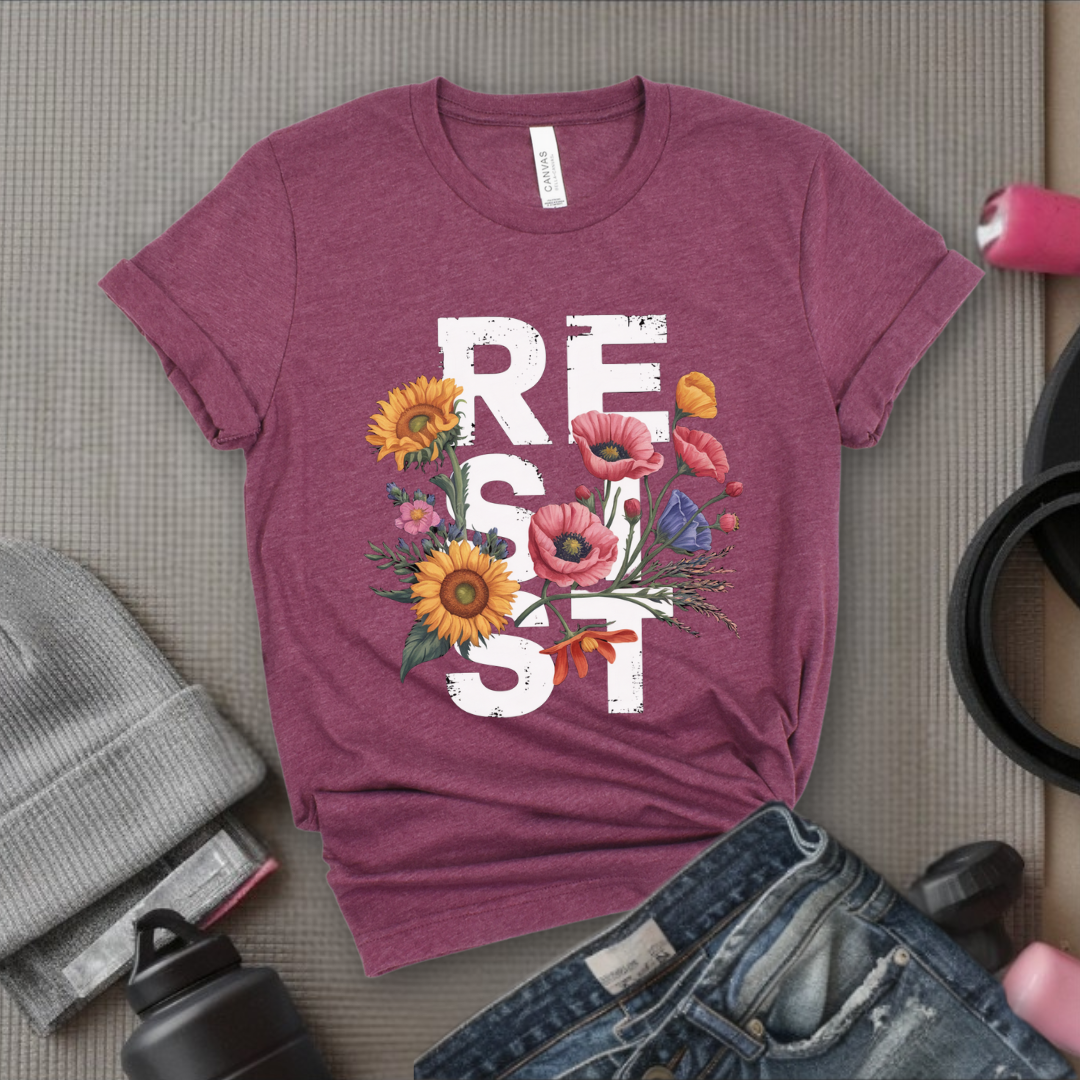 Resist Flowers - Girl Power Inspirational T-Shirt - Women Empowerment Tee - Gift for Her - Bella Canvas 3001