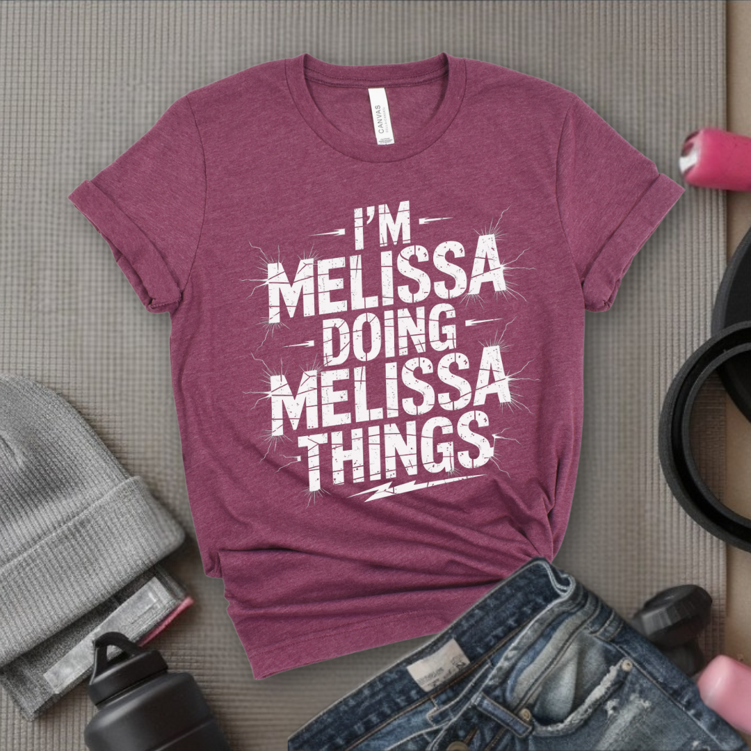I'm Melissa Doing Melissa Things - Feminist T-Shirt - Women Empowerment Tee - Bella Canvas 3001