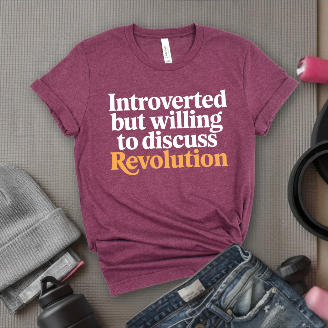 Introverted But Willing To Discuss Revolution - Women Empower Feminist Tee - Bella Canvas 3001