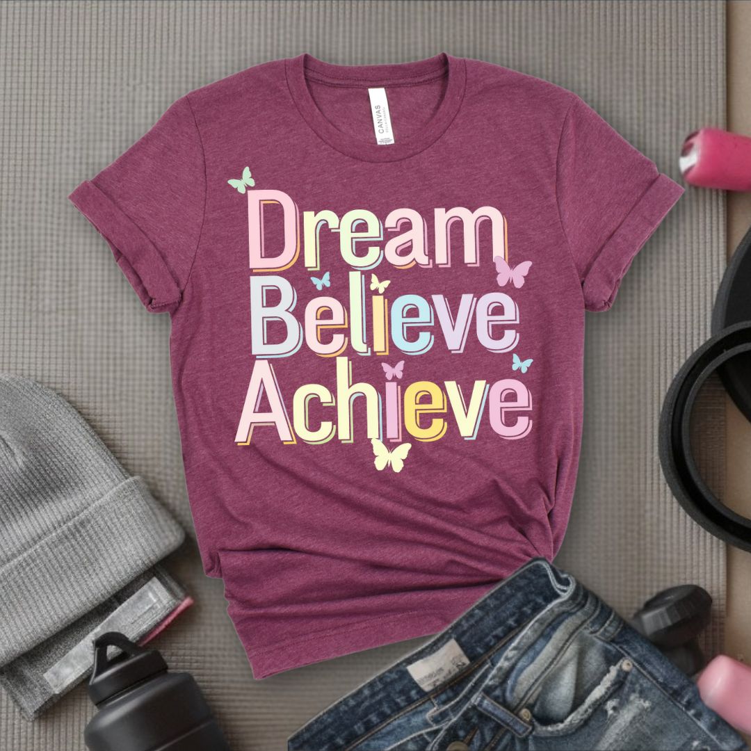 Dream Believe Achieve - Feminist T-Shirt - Women Empowerment Tee - Bella Canvas 3001