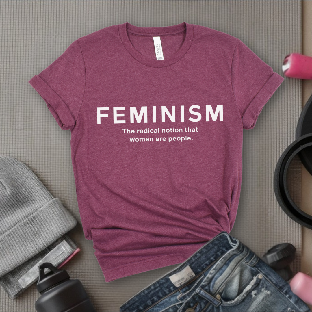 Feminism The Radical Notion That Women Are People - Women Right T-Shirts - Unisex Jersey Short Sleeve Shirt - Gift for Her - Bella Canvas 3001