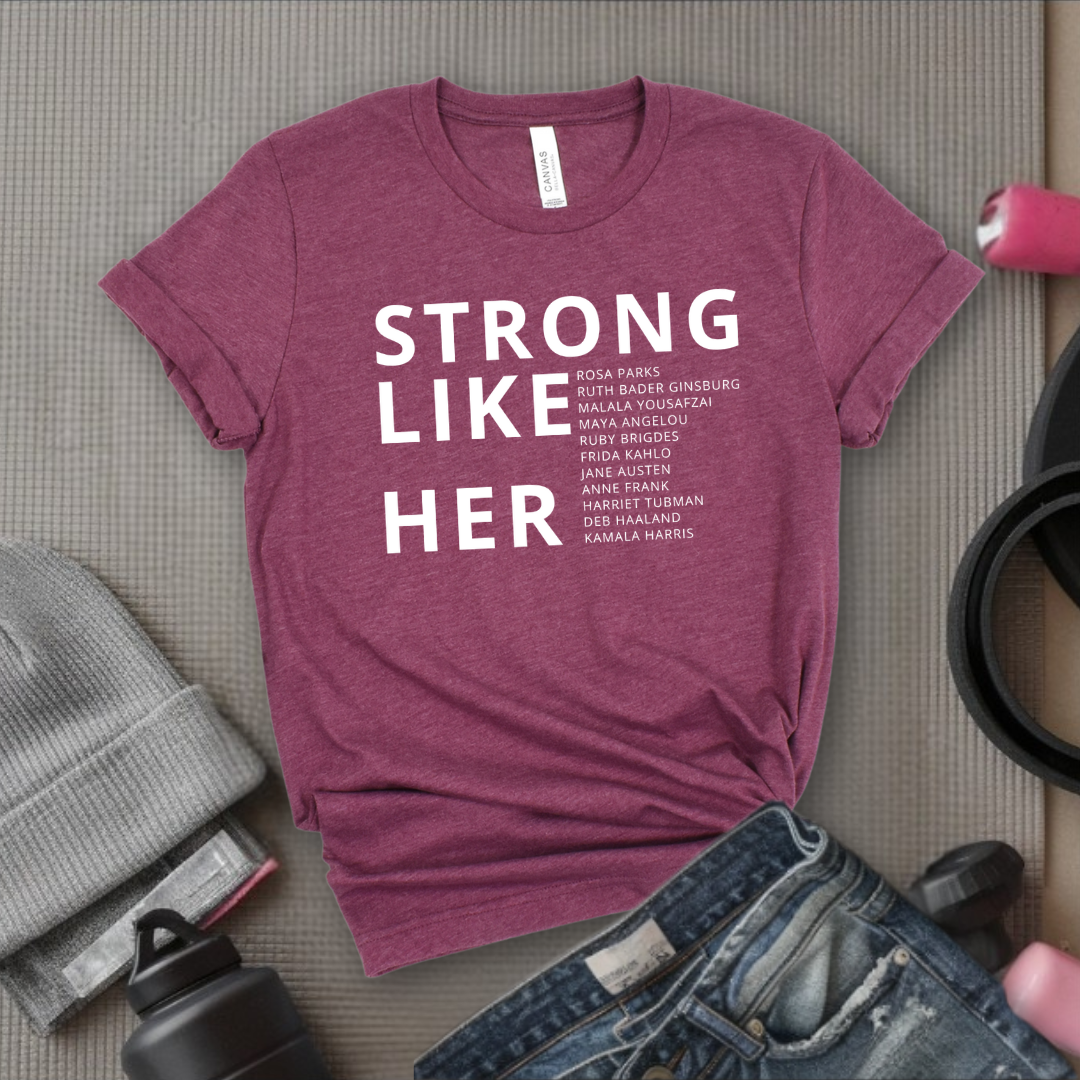 Strong Like Her - Women Empower Feminist Tee - Bella Canvas 3001