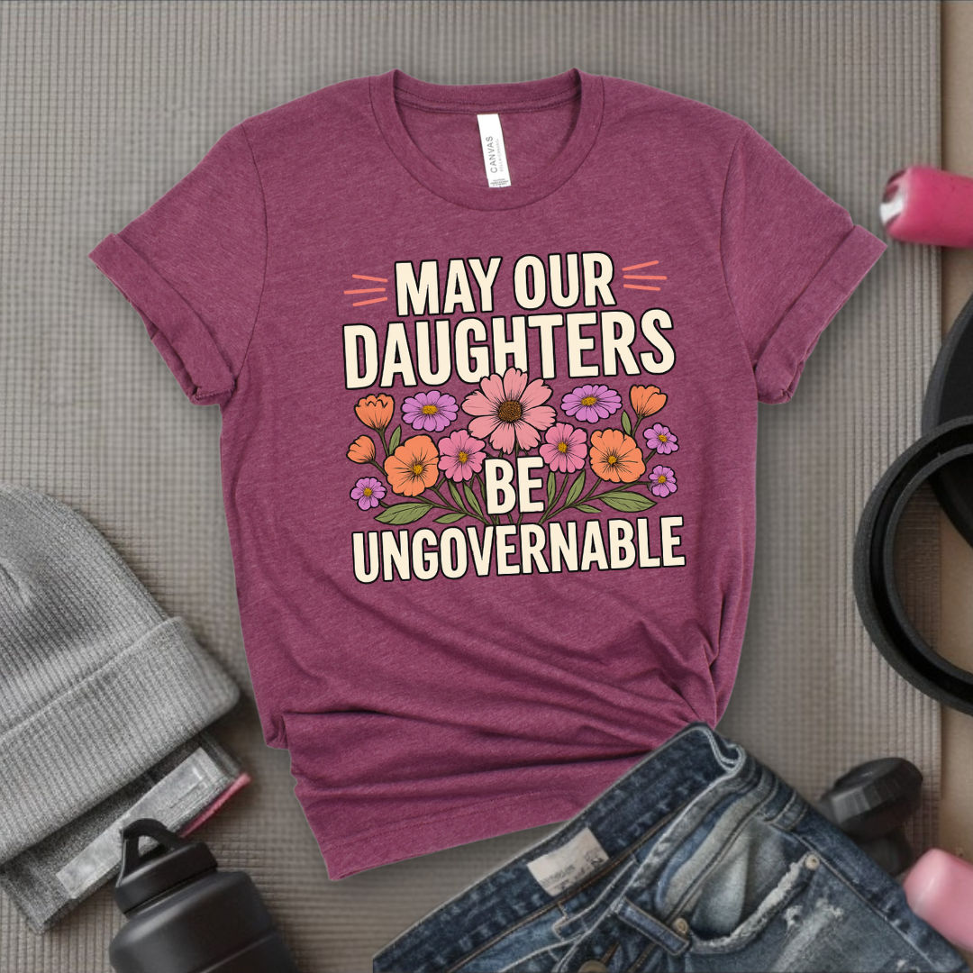 May Our Daughters Be Governable - Mother's Day Gifts - Women Empower Feminist Tee - Bella Canvas 3001