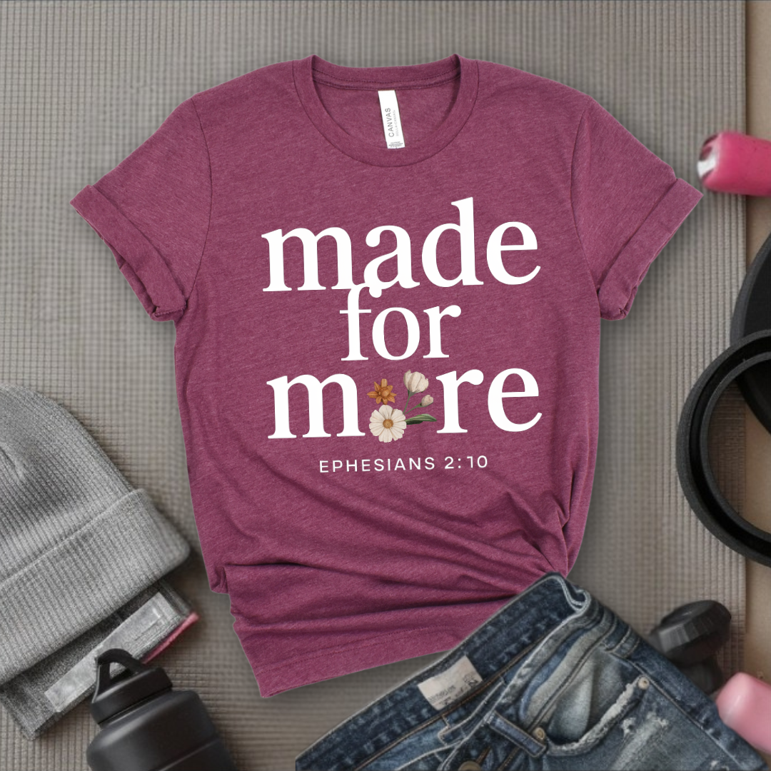 Made For More Ephesians - Feminist T-Shirt - Women Empowerment Tee - Bella Canvas 3001