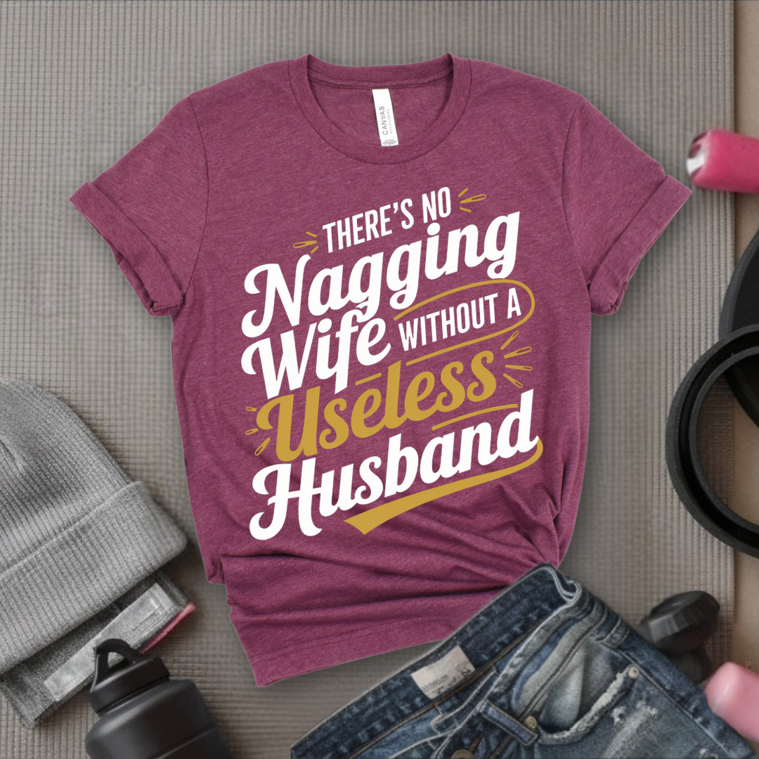 There's No Nagging Wife - Feminist T-Shirt - Women Empowerment Tee - Bella Canvas 3001