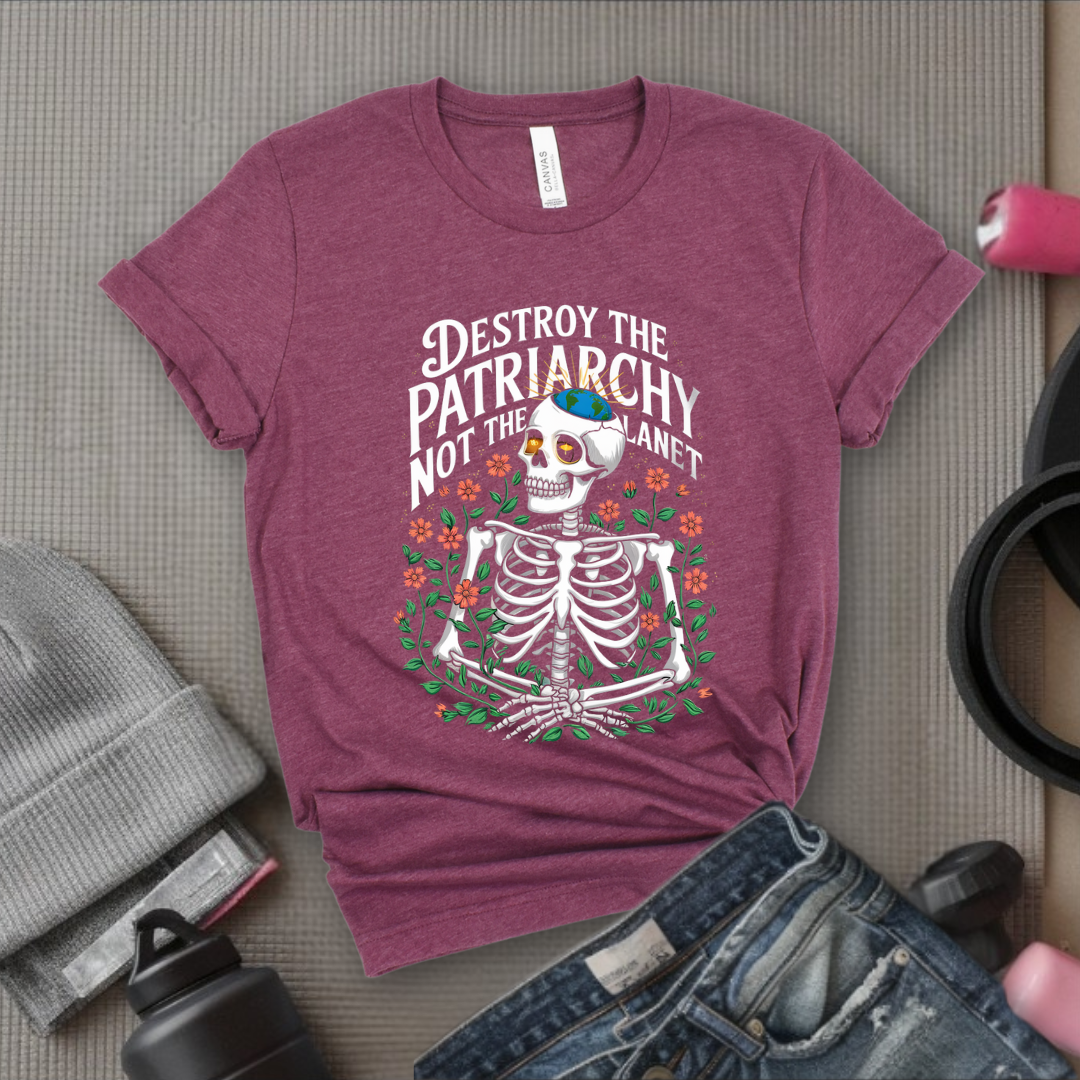 Skeleton Destroy The Patriarchy Not The Planet - Feminist Women Empowerment Shirt - R.B.G Tshirt - Gifts for Feminists - Bella Canvas 3001