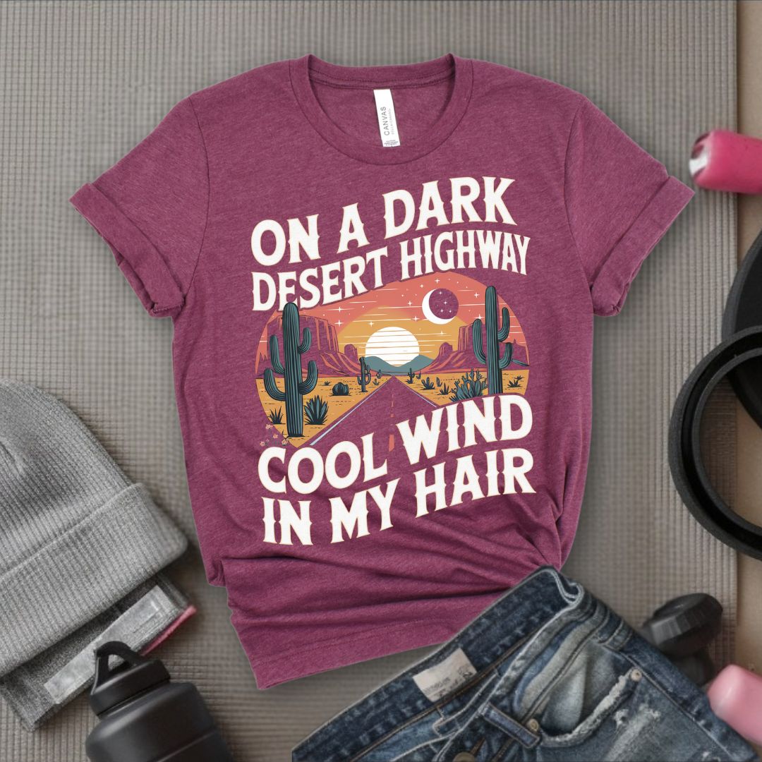On A Dark Desert Highway Cool Wind In My Hair - Feminist T-Shirt - Women Empowerment Tee - Bella Canvas 3001