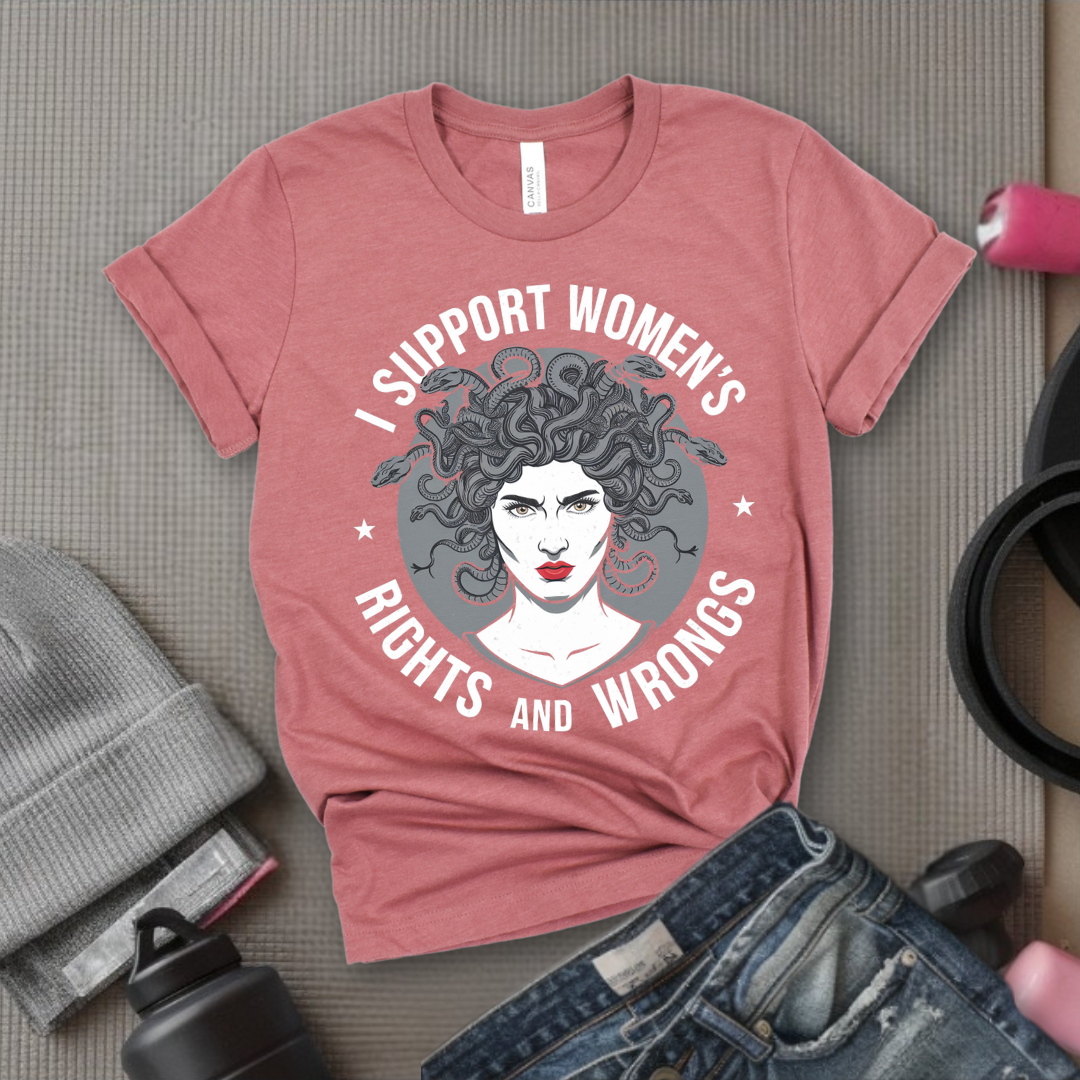 I Support Women's Rights And Wrongs Medusa  - Women Empowerment Tee - Gift for Her - Bella Canvas 3001