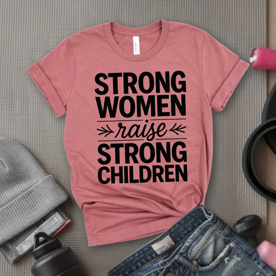 Strong Women Raise Strong Children - Girl Power Inspirational T-Shirt - Women Empowerment Tee - Gift for Her - Bella Canvas 3001