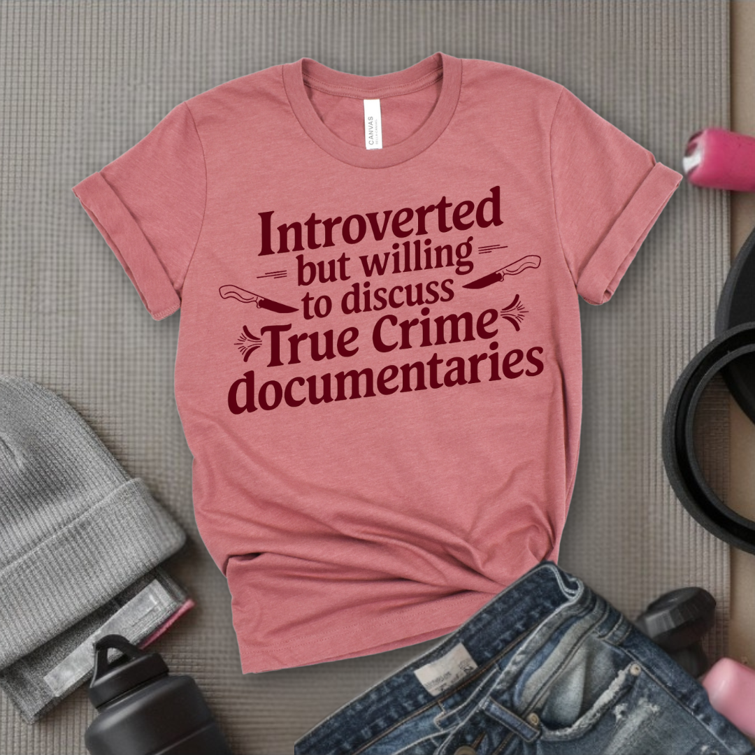 Introverted but Willing to Discuss True Crime - Feminist T-Shirt - Women Empowerment Tee - Bella Canvas 3001