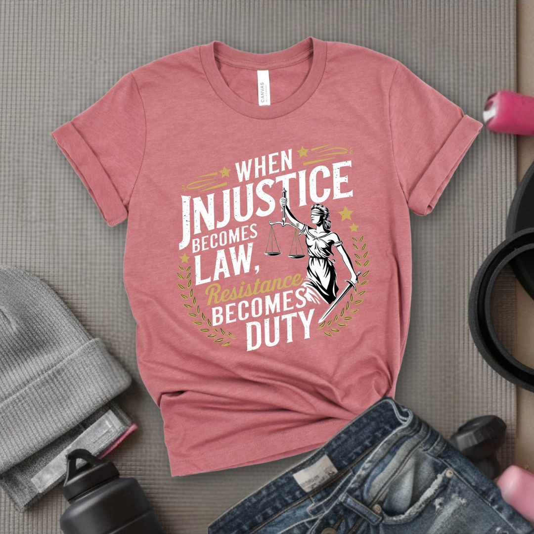 When Injustice Becomes Law Resistance Becomes Duty - Women Empowerment Tshirt - Gift for Strong Women, Feminists - Bella Canvas 3001