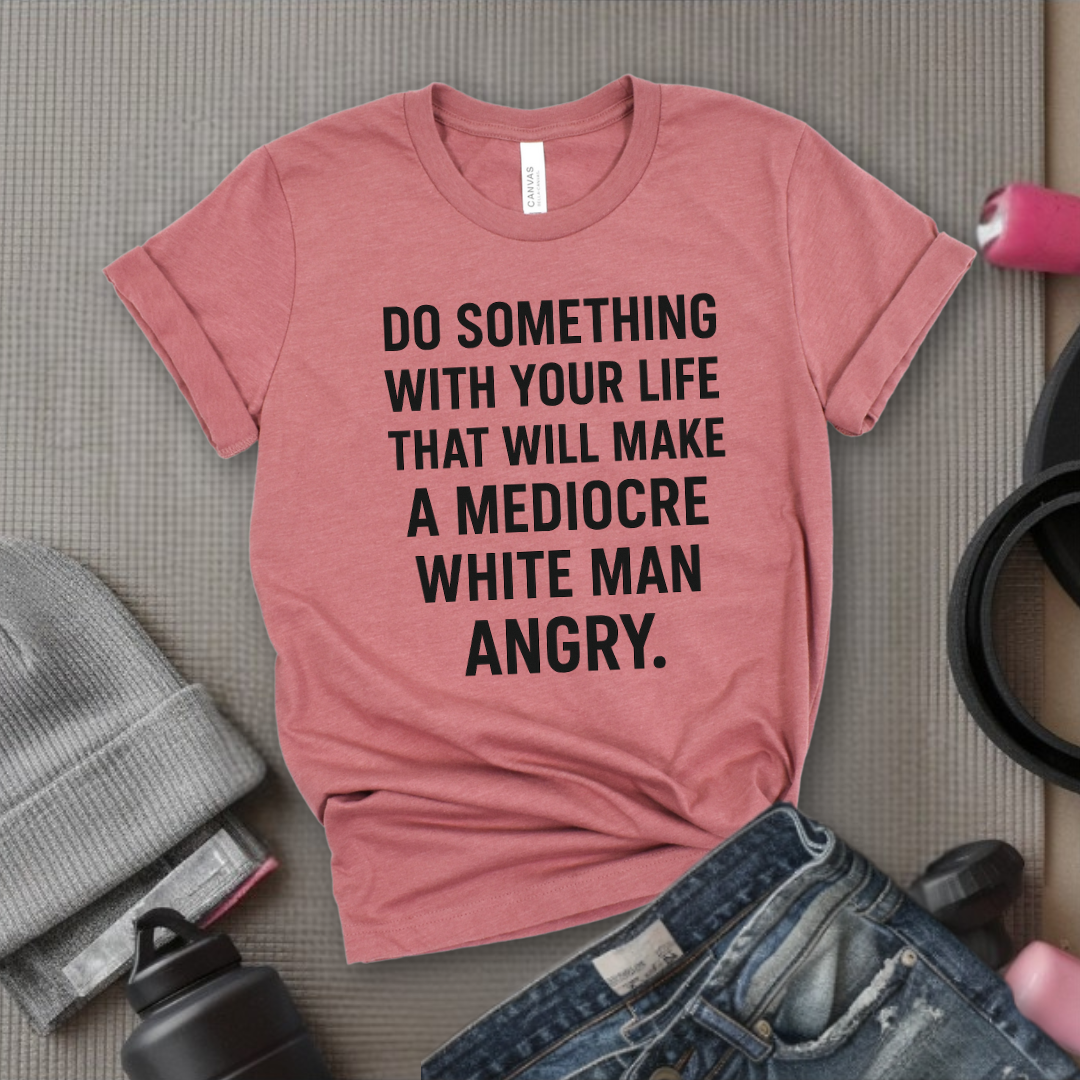 Do Something With Your Life - Women Empowerment Tee - Gift for Her - Bella Canvas 3001