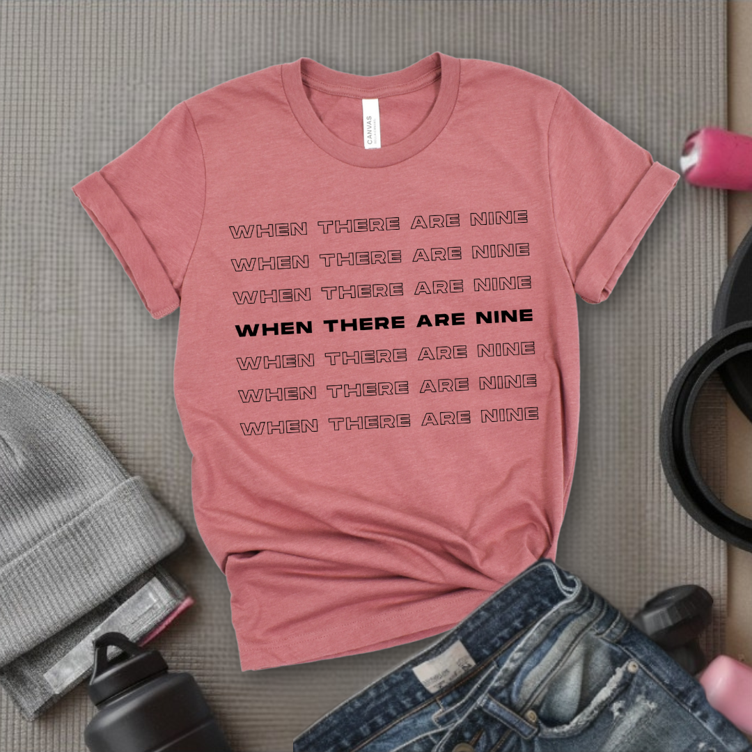 When There Are Nine - Women Empower Feminist Tee - Bella Canvas 3001