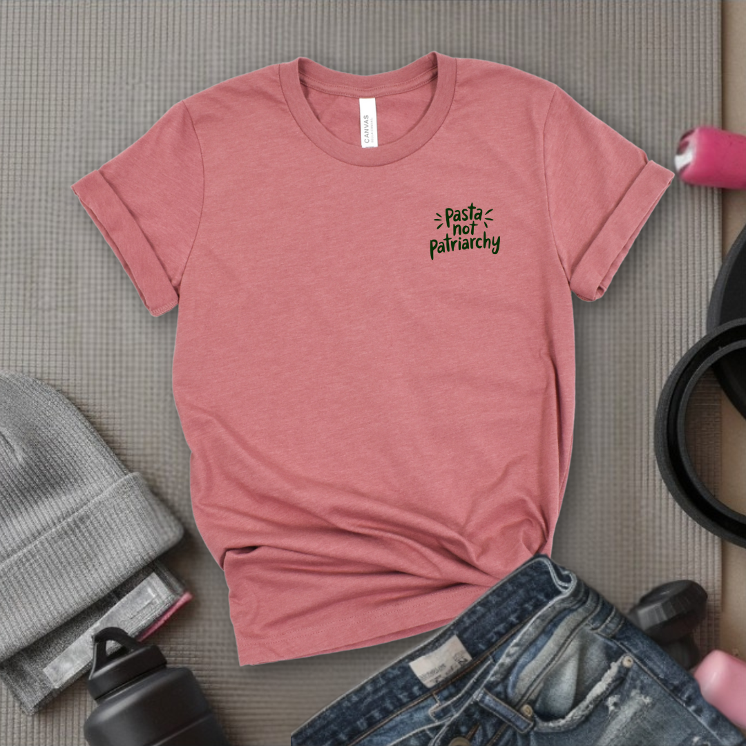 Pasta Not Patriarchy - Women Empowerment Tee - Gifts for Her - Feminist Tee - Bella Canvas 3001