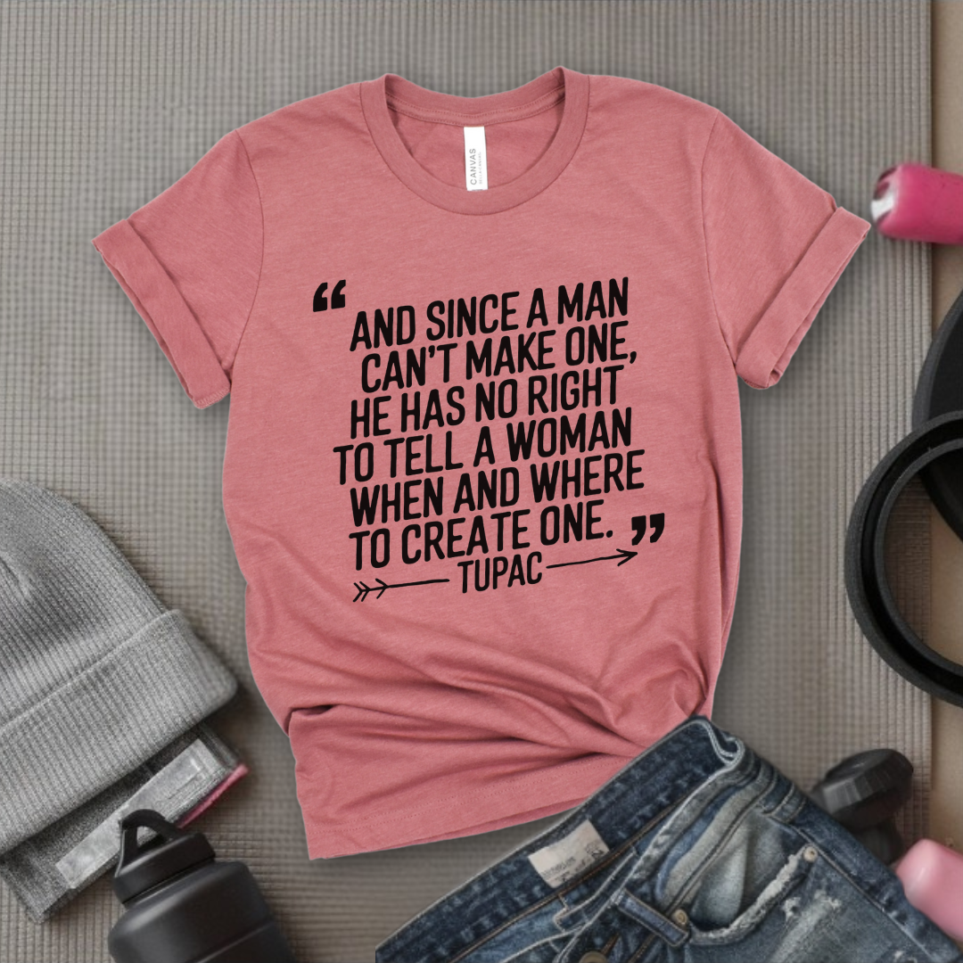 And Since a Man Can't Make One - Girl Power Inspirational T-Shirt - Women Empowerment Tee - Gift for Her - Bella Canvas 3001