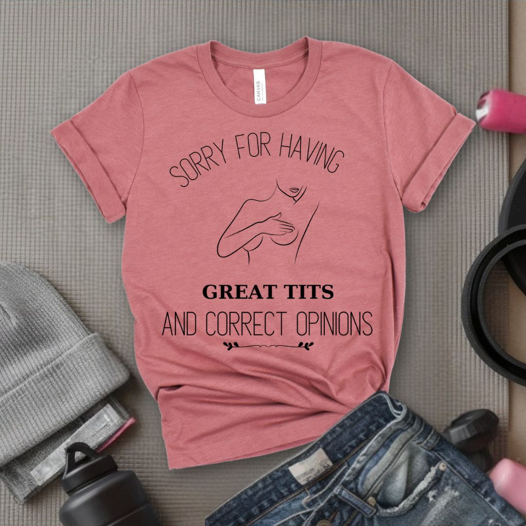 Sorry For Having Great Tits - Feminist T-Shirt - Women Empowerment Tee - Bella Canvas 3001