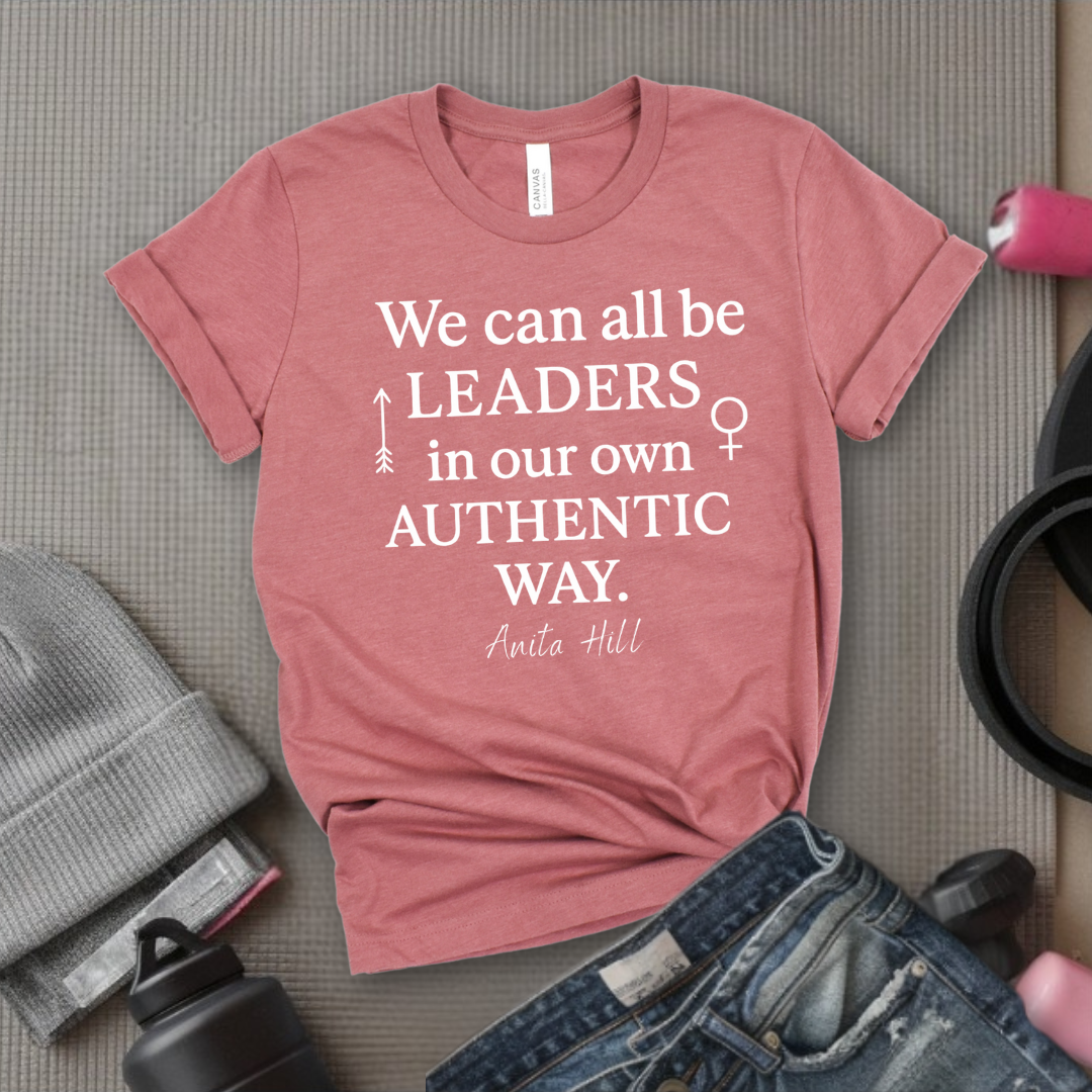 We Can All Be Leaders In Our Own Authentic Way - Women Empower Feminist Tee - Bella Canvas 3001