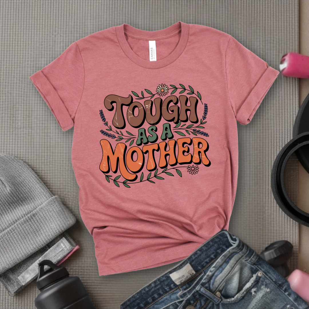 Tough As A Mother Tshirt - Mother's Day Gifts - Women Empower Feminist Tee - Bella Canvas 3001