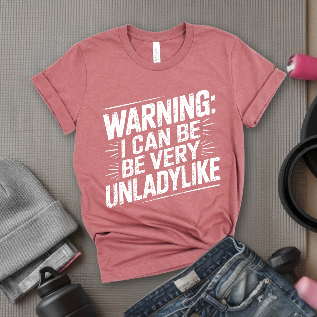 Warning I Can Be Very Unladylike - Girl Power Inspirational T-Shirt - Women Empowerment Tee - Gift for Her - Bella Canvas 3001