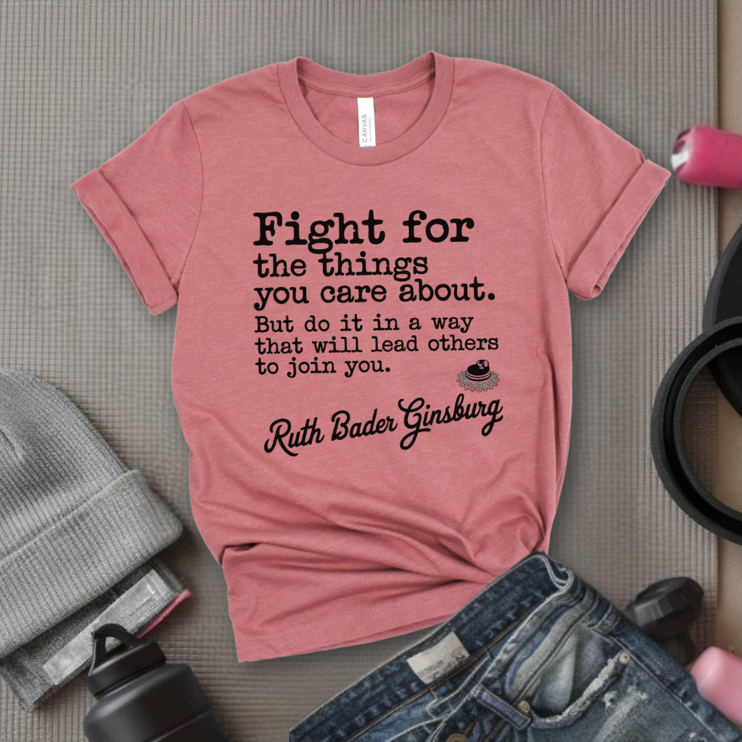 Fight For The Things You Care About - Women Right T-Shirts - Unisex Jersey Short Sleeve Shirt - Gift for Her - Bella Canvas 3001