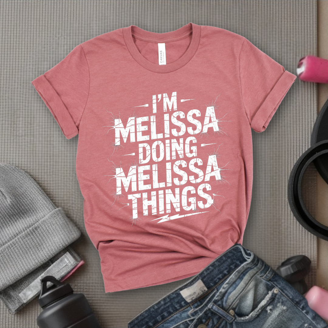 I'm Melissa Doing Melissa Things - Feminist T-Shirt - Women Empowerment Tee - Bella Canvas 3001