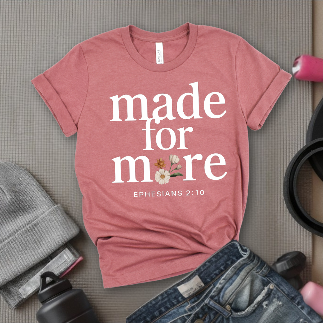 Made For More Ephesians - Feminist T-Shirt - Women Empowerment Tee - Bella Canvas 3001