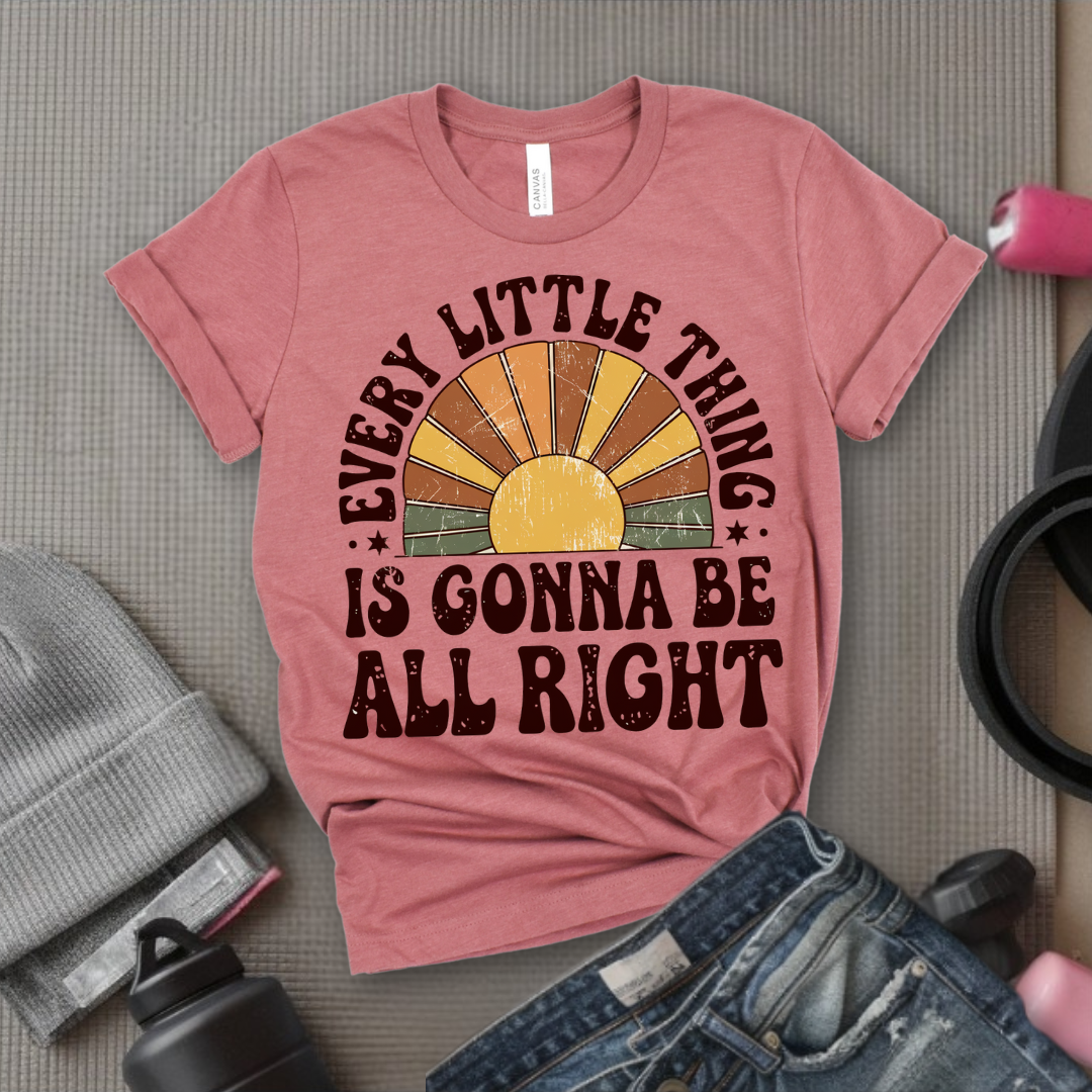 Every Little Thing Is Gonna Be All Right - Feminist T-Shirt - Women Empowerment Tee - Bella Canvas 3001