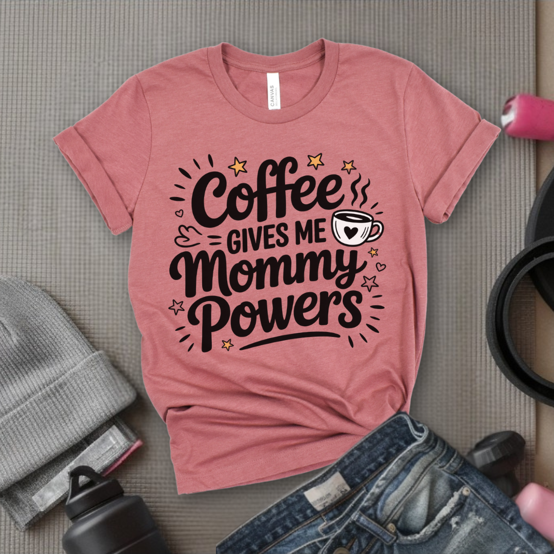 Coffee Gives Me Mommy Powers Tshirt - Mother's Day Gifts - Women Empower Feminist Tee - Bella Canvas 3001