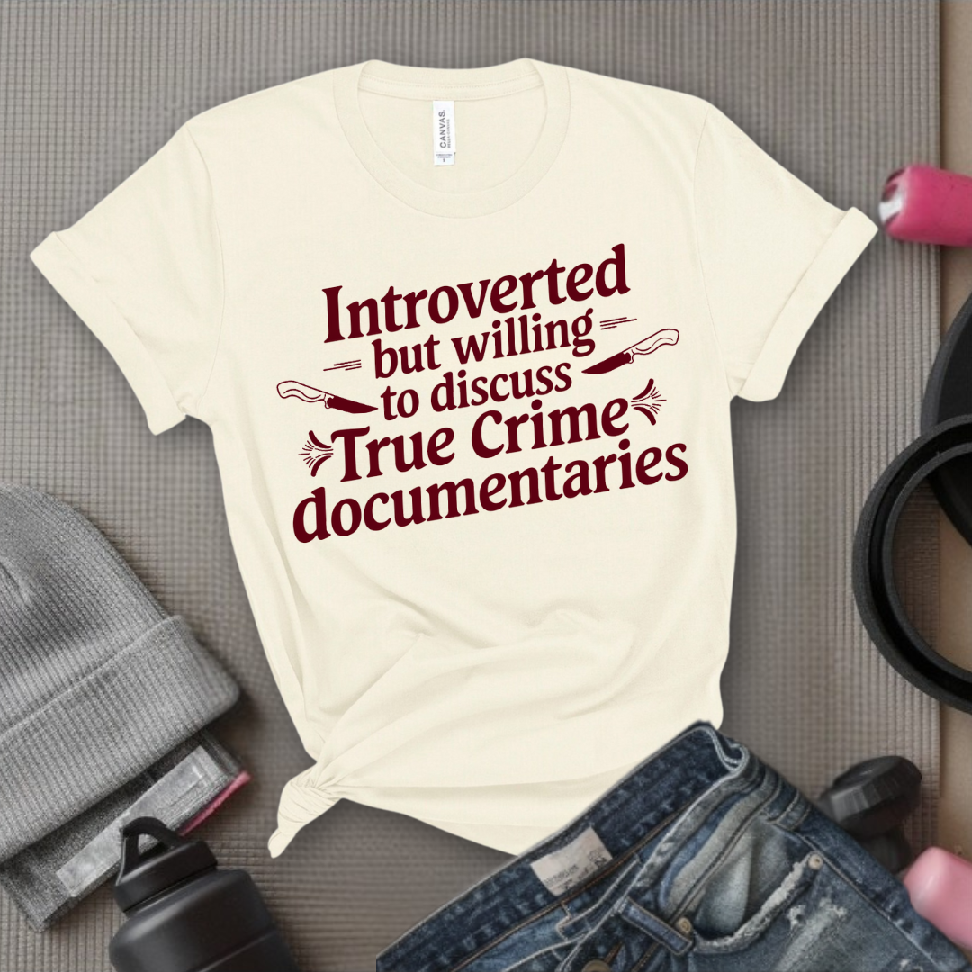 Introverted but Willing to Discuss True Crime - Feminist T-Shirt - Women Empowerment Tee - Bella Canvas 3001