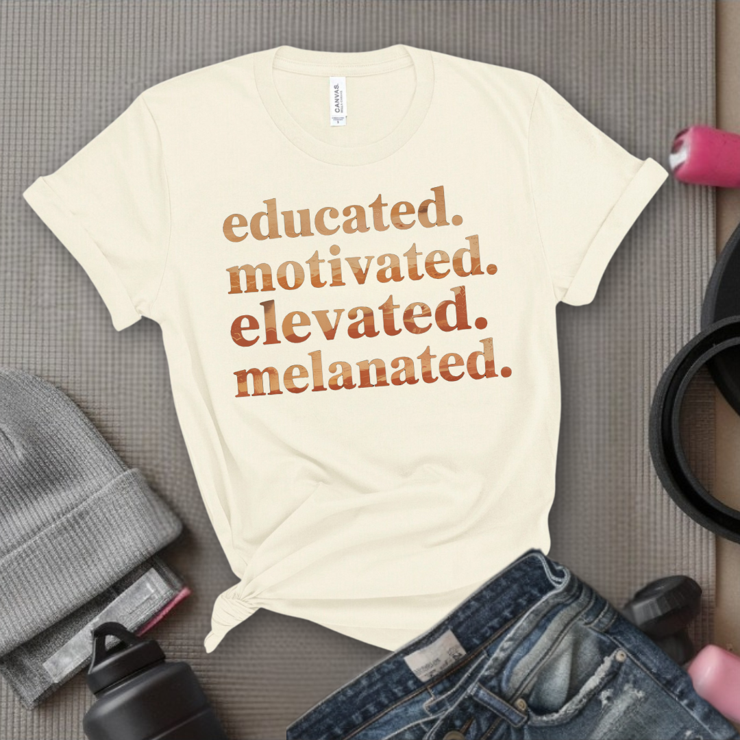 Educated. Motivated. Elevated. Melanated. - Women Empowerment Tee - Gift for Her - Bella Canvas 3001