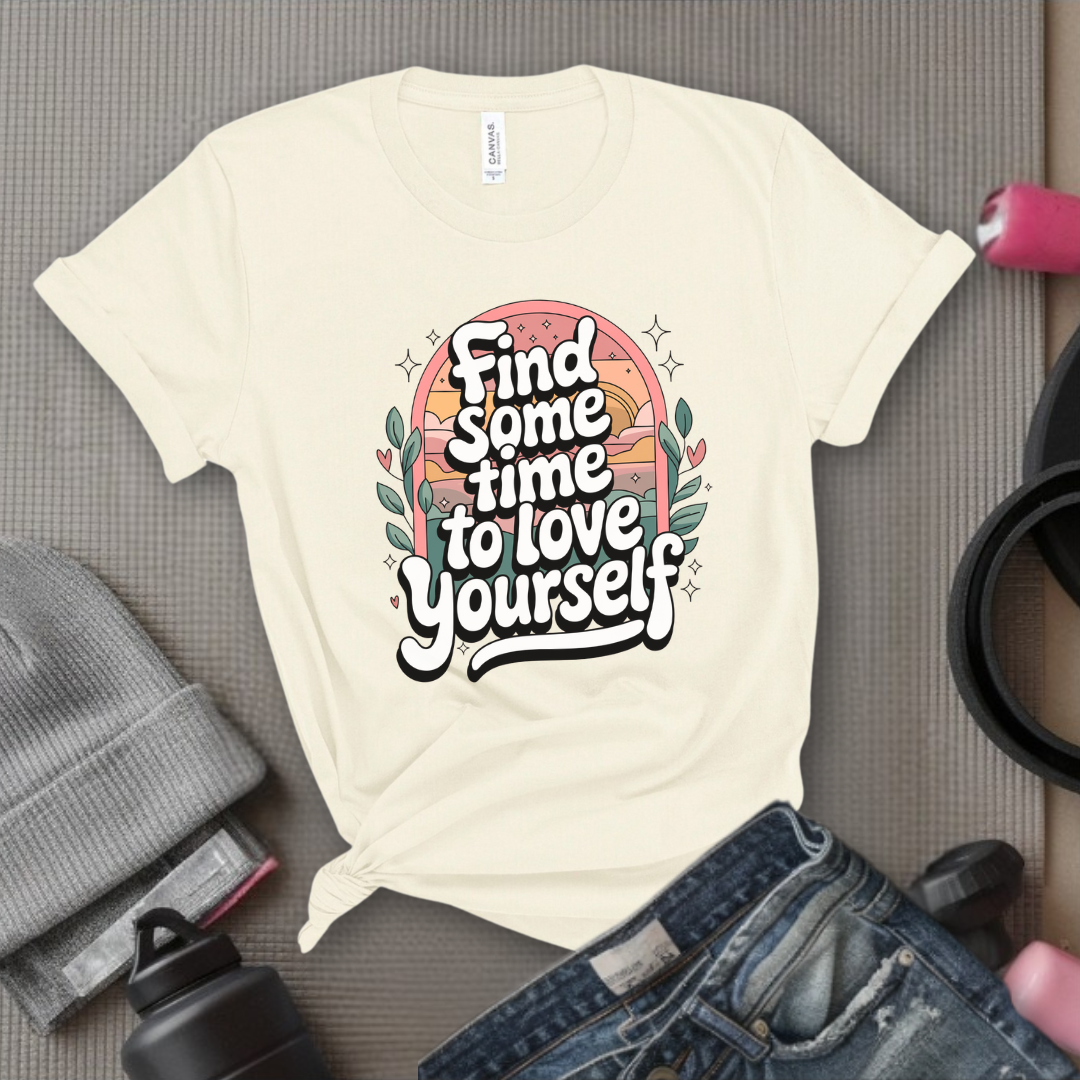 Find Some Time To Love Yourself  - Women Empowerment Tshirt - Gift for Strong Women, Feminists - Bella Canvas 3001